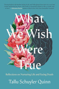 What We Wish Were True Hardcover by Tallu Schuyler Quinn