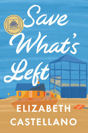 Save What's Left: A Novel Hardcover by Elizabeth Castellano