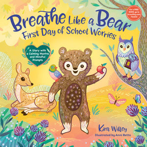 Breathe Like a Bear: First Day of School Worries: A Story with a Calming Mantra and Mindful Prompts Hardcover by Kira Willey