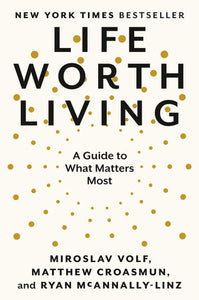 Life Worth Living: A Guide to What Matters Most Hardcover by Miroslav Volf