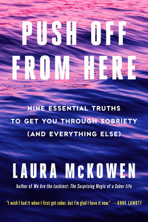 Push Off from Here: Nine Essential Truths to Get You Through Sobriety (and Everything Else) Hardcover by Laura McKowen