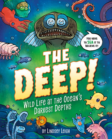 The Deep!: Wild Life at the Ocean's Darkest Depths Hardcover by Lindsey Leigh (Author, Illustrator