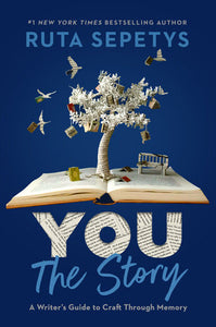 You: The Story: A Writer's Guide to Craft Through Memory Hardcover by Ruta Sepetys