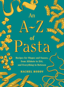 An A-Z of Pasta: Recipes for Shapes and Sauces, from Alfabeto to Ziti, and Everything in Between: A Cookbook Hardcover by Rachel Roddy