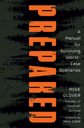 Prepared: A Manual for Surviving Worst-Case Scenarios Hardcover by Mike Glover