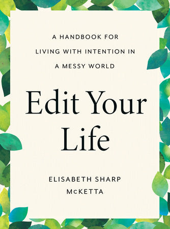 Edit Your Life: A Handbook for Living with Intention in a Messy World Hardcover by Elisabeth Sharp McKetta