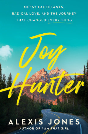 Joy Hunter: Messy Faceplants, Radical Love, and the Journey That Changed Everything Hardcover by Alexis Jones