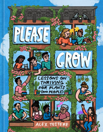 Please Grow: Lessons on Thriving for Plants (and People) Hardcover by Alex Testere