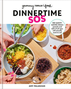 Yummy Toddler Food: Dinnertime SOS Hardcover by Amy Palanjian