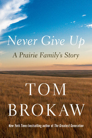 Never Give Up: A Prairie Family's Story Hardcover by Tom Brokaw