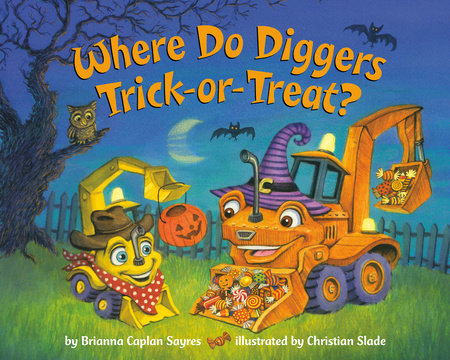 Where Do Diggers Trick-or-Treat? Paperback by Brianna Caplan Sayres