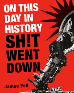 On This Day in History Sh!t Went Down Paperback by James Fell