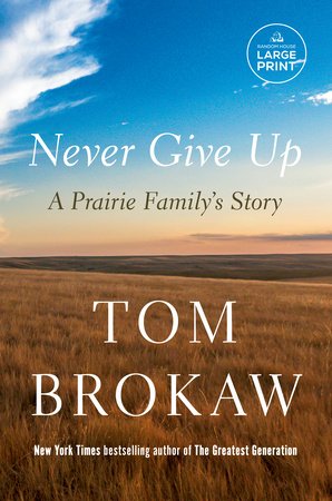 Never Give Up: A Prairie Family's Story Paperback by Tom Brokaw