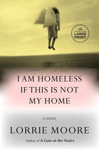 I Am Homeless If This Is Not My Home: A novel Paperback by Lorrie Moore