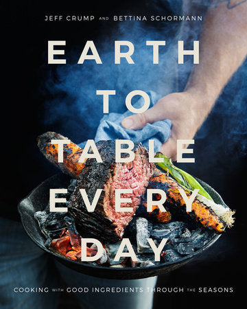 Earth to Table Every Day Hardcover by Jeff Crump and Bettina Schormann