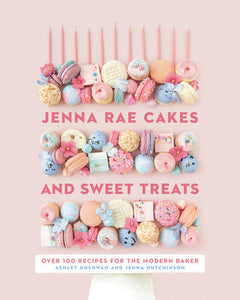 Jenna Rae Cakes and Sweet Treats Hardcover by Ashley Kosowan and Jenna Hutchinson