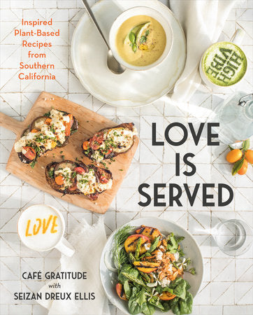 Love Is Served Hardcover by Café Gratitude with Seizan Dreux Ellis