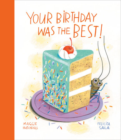 Your Birthday Was the Best! Hardcover by Maggie Hutchings; illustrated by Felicita Sala