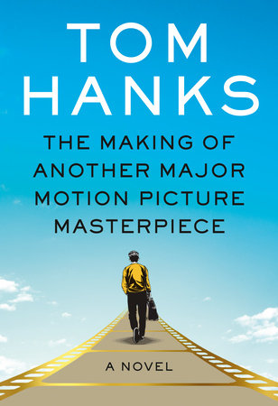 The Making of Another Major Motion Picture Masterpiece: A novel Hardcover by Tom Hanks