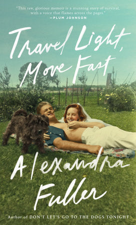 Travel Light, Move Fast Paperback by Alexandra Fuller