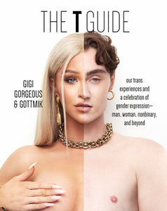 The T Guide: Our Trans Experiences and a Celebration of Gender Expression―Man, Woman, Nonbinary, and Beyond Hardcover by Gigi Gorgeous