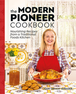 The Modern Pioneer Cookbook Hardcover by Mary Bryant Shrader