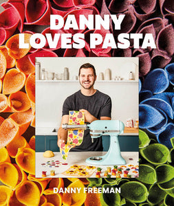 Danny Loves Pasta: 75+ fun and colorful pasta shapes, patterns, sauces, and more Hardcover by Danny Freeman