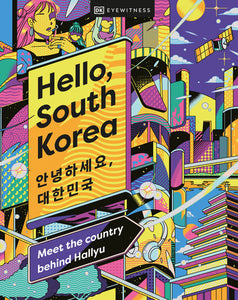 Hello, South Korea: Meet the Country Behind Hallyu Hardcover by DK Eyewitness