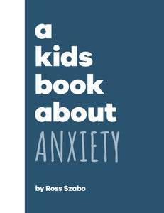 A Kids Book About Anxiety Hardcover by Ross Szabo