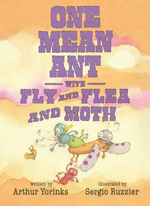 One Mean Ant with Fly and Flea and Moth Hardcover by Arthur Yorinks; Illustrated by Sergio Ruzzier