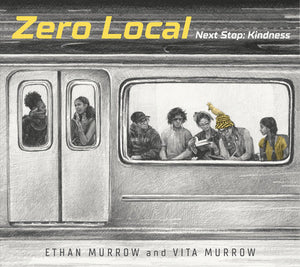 Zero Local: Next Stop: Kindness Hardcover by Ethan Murrow and Vita Murrow; Illustrated by Ethan Murrow and Vita Murrow