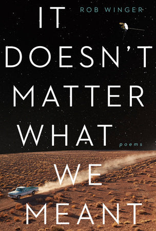 It Doesn't Matter What We Meant Paperback by Rob Winger