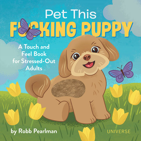 Pet This F*cking Puppy Hardcover by Robb Pearlman; Illustrations by Jason Kayser