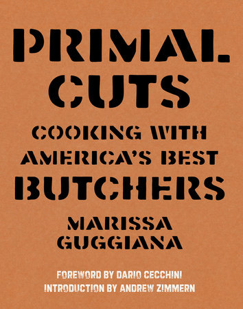 Primal Cuts Paperback by By Marissa Guggiana with Introduction by Andrew Zimmern and Foreword by Dario Cecchini