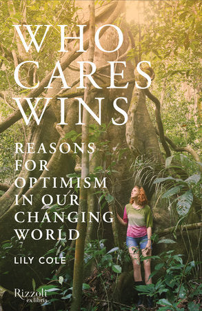 Who Cares Wins: Reasons for Optimism in a Changing World Hardcover by Lily Cole