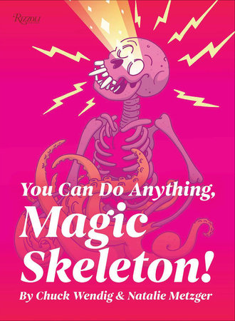 You Can Do Anything, Magic Skeleton!: Monster Motivations to Move Your Butt and Get You to Do the Thing Hardcover by Chuck Wendig