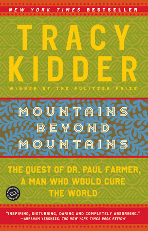 Mountains Beyond Mountains: The Quest of Dr. Paul Farmer, a Man Who Would Cure the World Paperback by Tracy Kidder