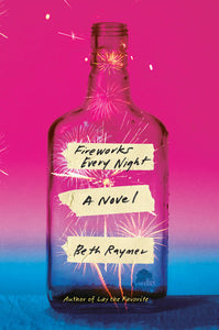 Fireworks Every Night: A Novel Hardcover by Beth Raymer