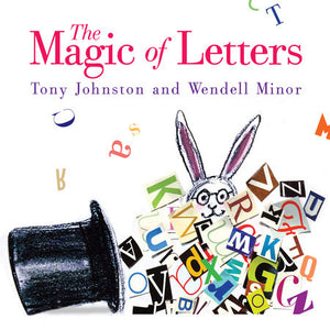 The Magic of Letters Hardcover by by Tony Johnston; illustrated by Wendell Minor