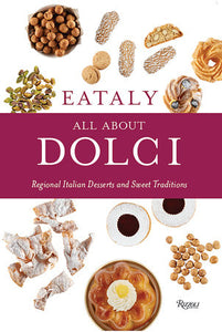 Eataly: All About Dolci Hardcover by Eataly; written with Natalie Danford; photographs by Francesco Sapienza