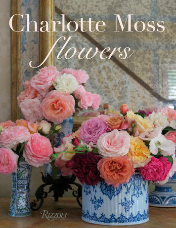 Charlotte Moss Flowers Hardcover by Charlotte Moss