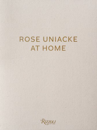 Rose Uniacke at Home Hardcover by Rose Uniacke; Texts by Alice Rawsthorn, Vincent Van Duysen, François Halard, and Tom Stuart-Smith; Photography by François Halard