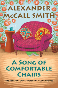 A Song of Comfortable Chairs: No. 1 Ladies' Detective Agency (23) Hardcover by Alexander McCall Smith