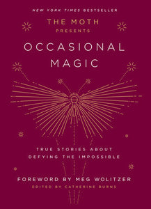 The Moth Presents: Occasional Magic Hardcover by Edited by Catherine Burns