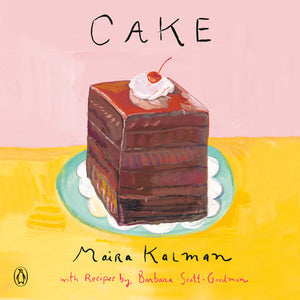 Cake Paperback by Maira Kalman with Recipes by Barbara Scott-Goodman