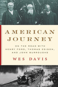 American Journey: On the Road with Henry Ford, Thomas Edison, and John Burroughs Hardcover by Wes Davis