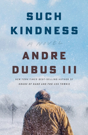 Such Kindness: A Novel Hardcover by Andre Dubus