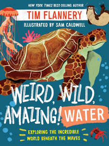 Weird, Wild, Amazing! Water Paperback by Tim Flannery and Sam Caldwell