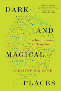 Dark and Magical Places: The Neuroscience of Navigation Paperback by Christopher Kemp