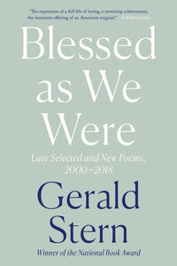 Blessed as We Were: Late Selected and New Poems, 2000-2018 Paperback by Gerald Stern